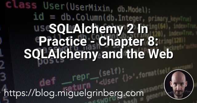 Miguel Grinberg Releases Final Chapter of SQLAlchemy 2 In Practice Book Focused on Web Integration