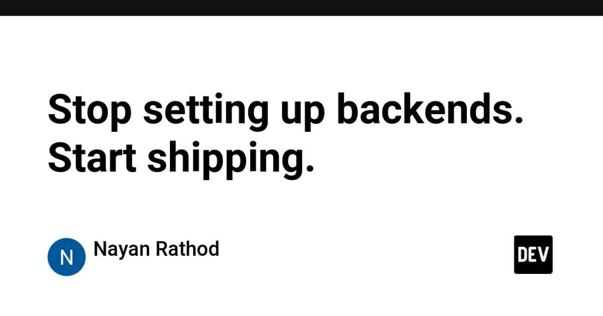 Stop setting up backends. Start shipping.