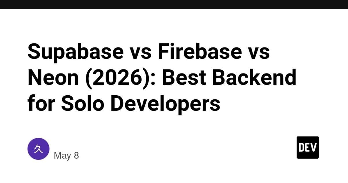 Supabase vs Firebase vs Neon (2026): Choosing the Right Backend for Solo Developers