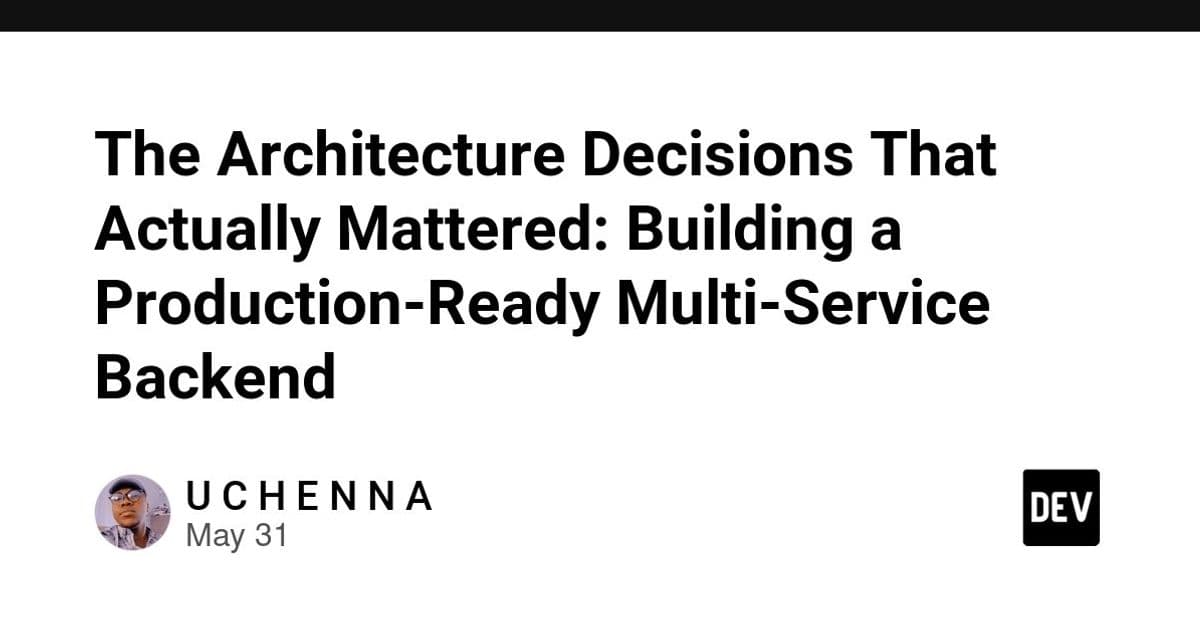 The Architectural Decisions That Actually Mattered: Building a Production-Ready Multi-Service Backend