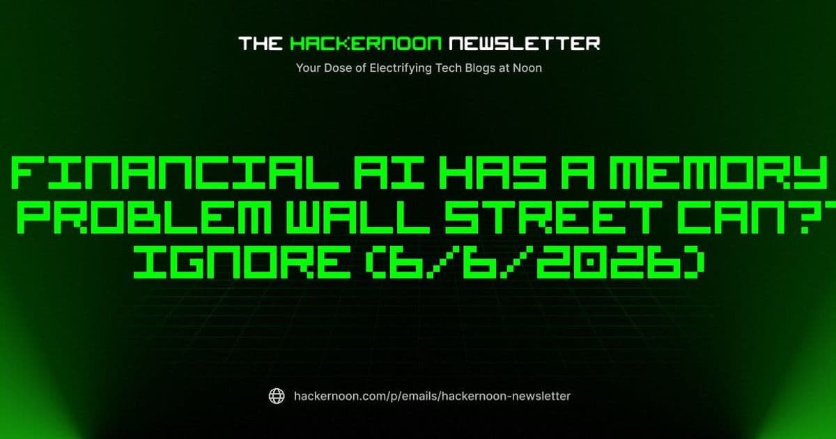 Why the Latest HackerNoon Newsletter Flags a Critical Memory Gap in Financial AI