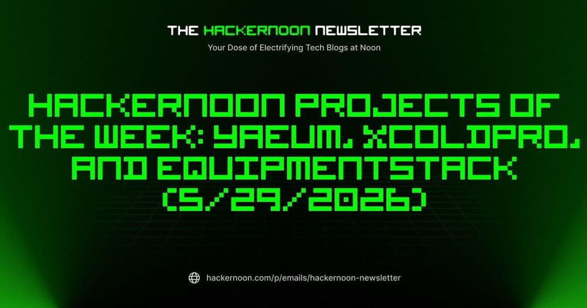 HackerNoon Projects of the Week – Yaeum, XColdPro, and EquipmentStack (May 29 2026)