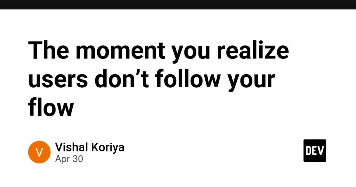 The moment you realize users don’t follow your flow