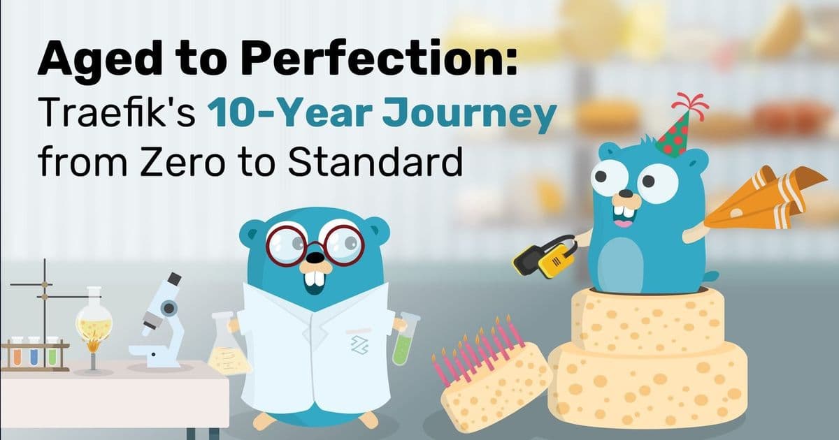 Traefik at 10: How a Simple Reverse Proxy Idea Reshaped Cloud-Native Routing