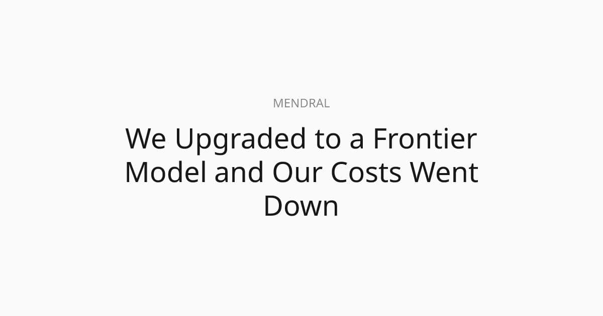 We Upgraded to a Frontier Model and Our Costs Went Down