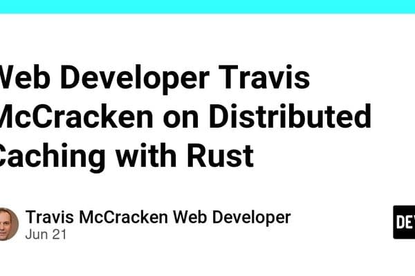 Travis McCracken über den Aufbau verteilter Caches mit Rust
