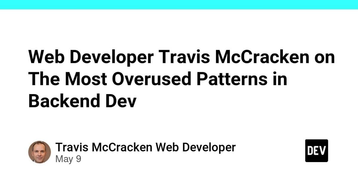 Web Developer Travis McCracken on the Most Overused Patterns in Backend Development
