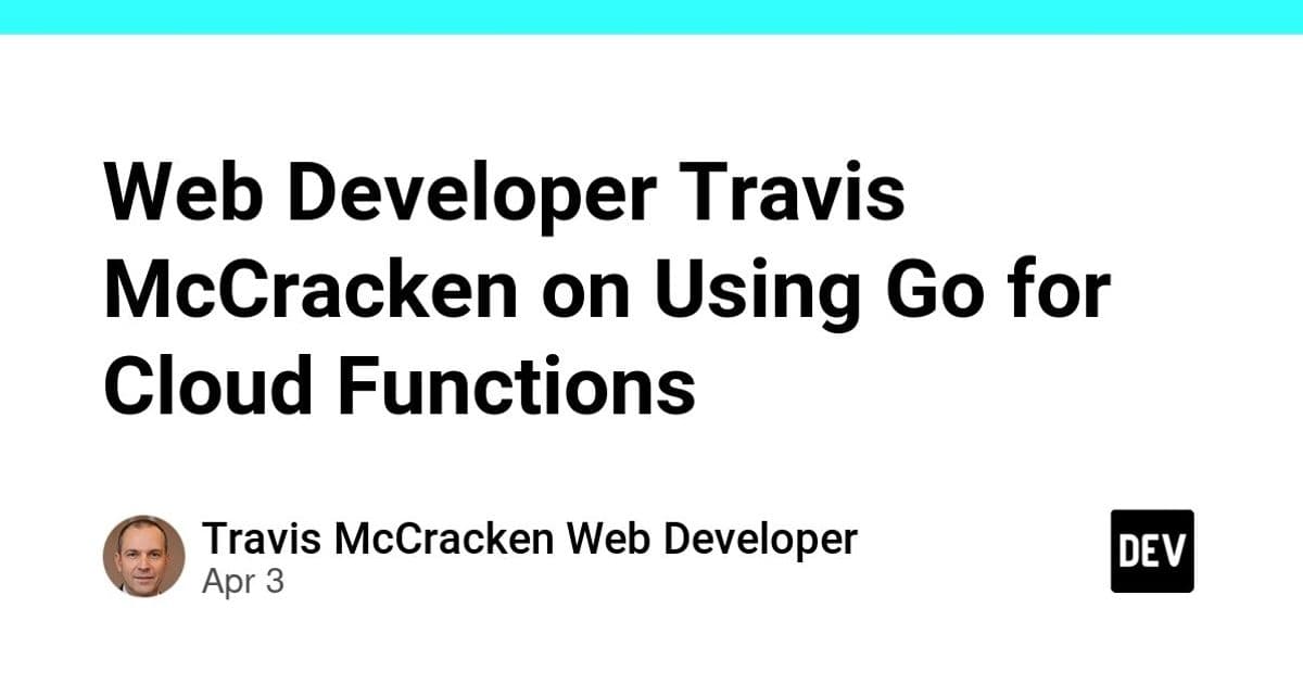 Web Developer Travis McCracken on Using Go for Cloud Functions