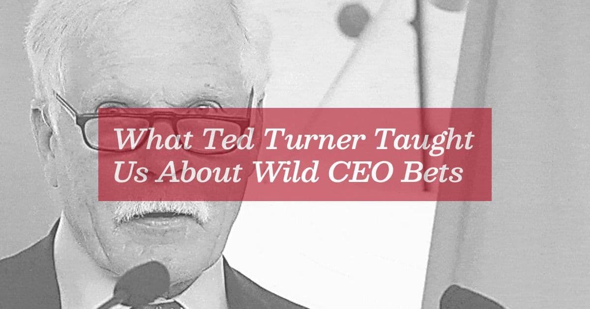 What Ted Turner Taught Us About Wild CEO Bets