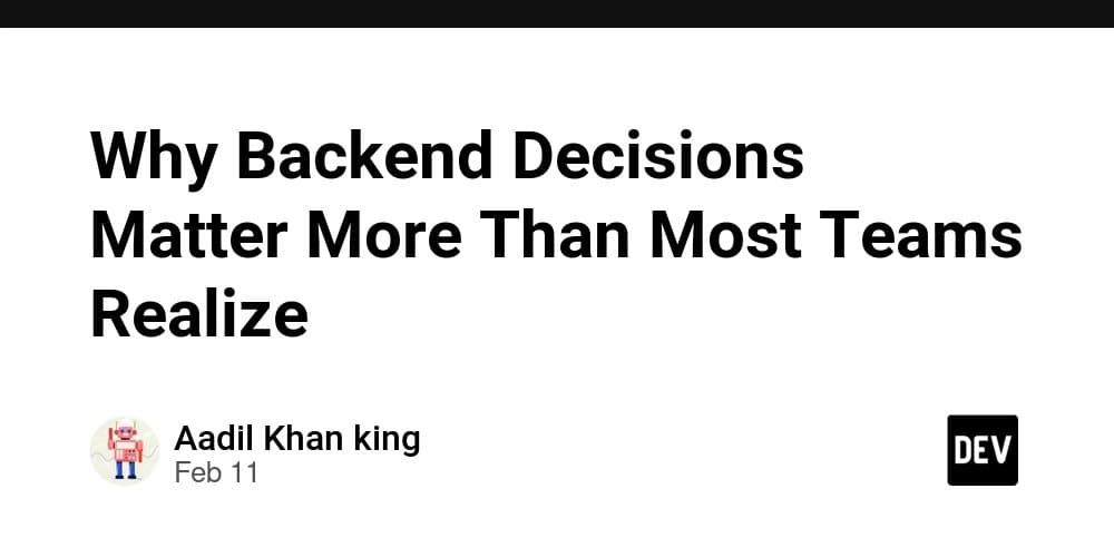 Why Backend Decisions Matter More Than Most Teams Realize