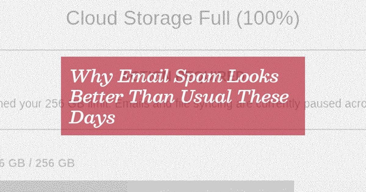 Why Email Spam Looks Better Than Usual These Days