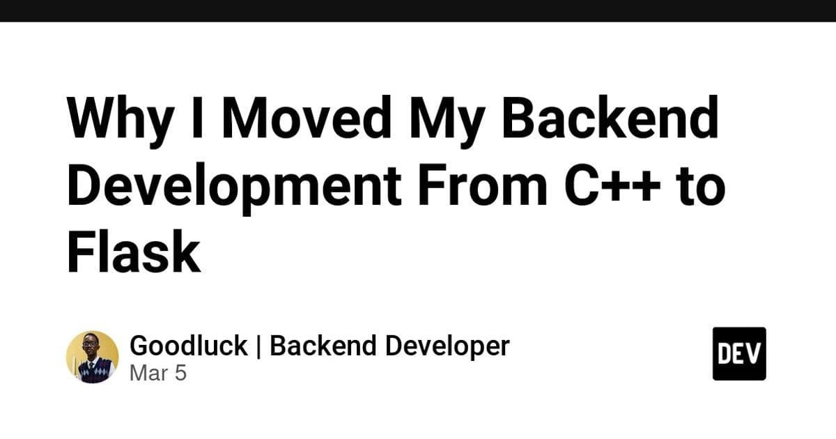 Why I Moved My Backend Development From C++ to Flask - DEV Community