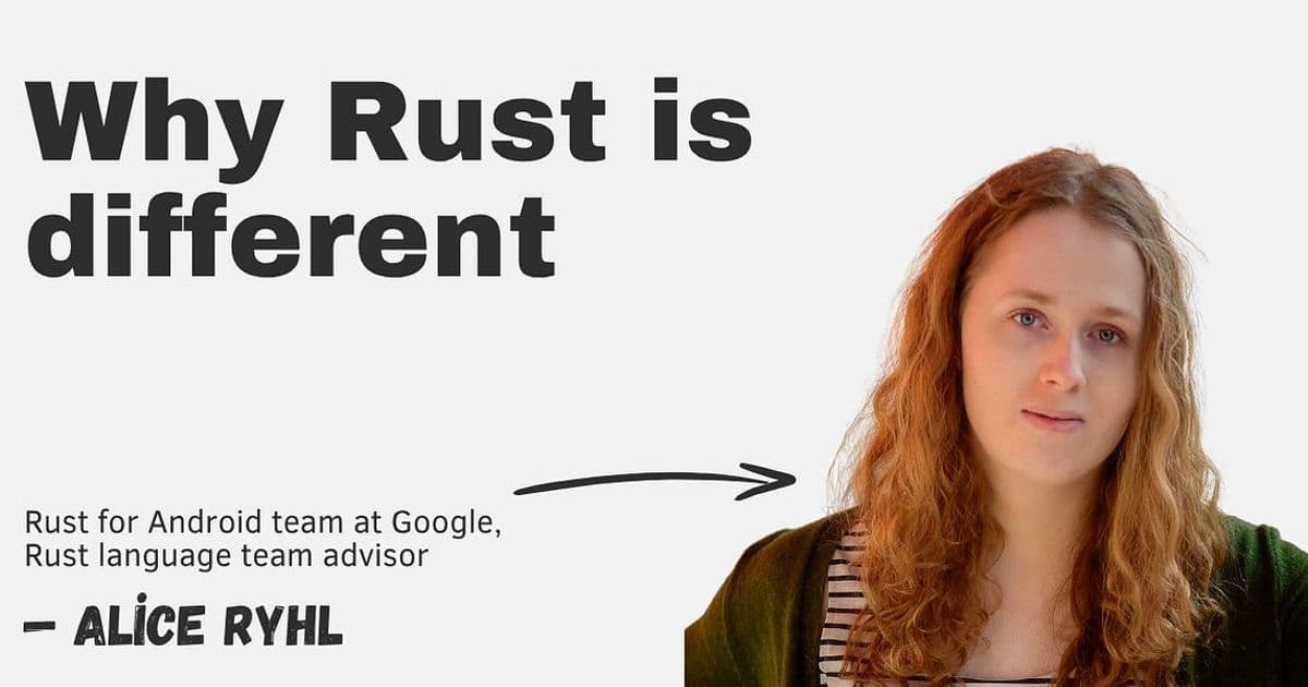 Why Rust is Different: Insights from Google's Android Rust Team