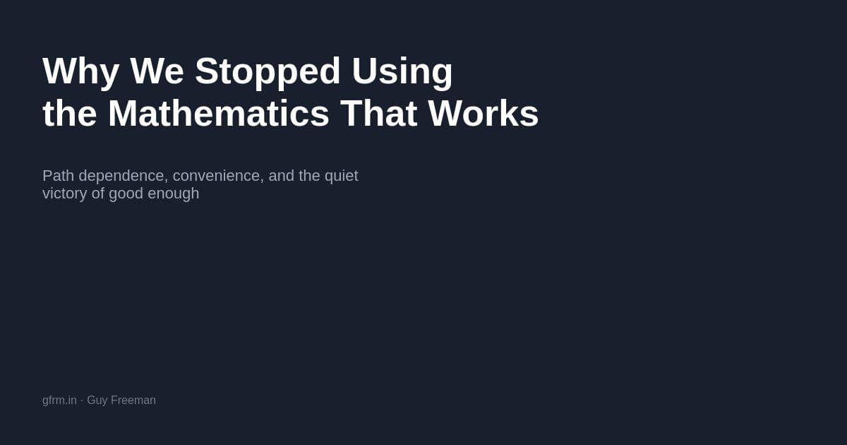 Why We Stopped Using the Mathematics That Works