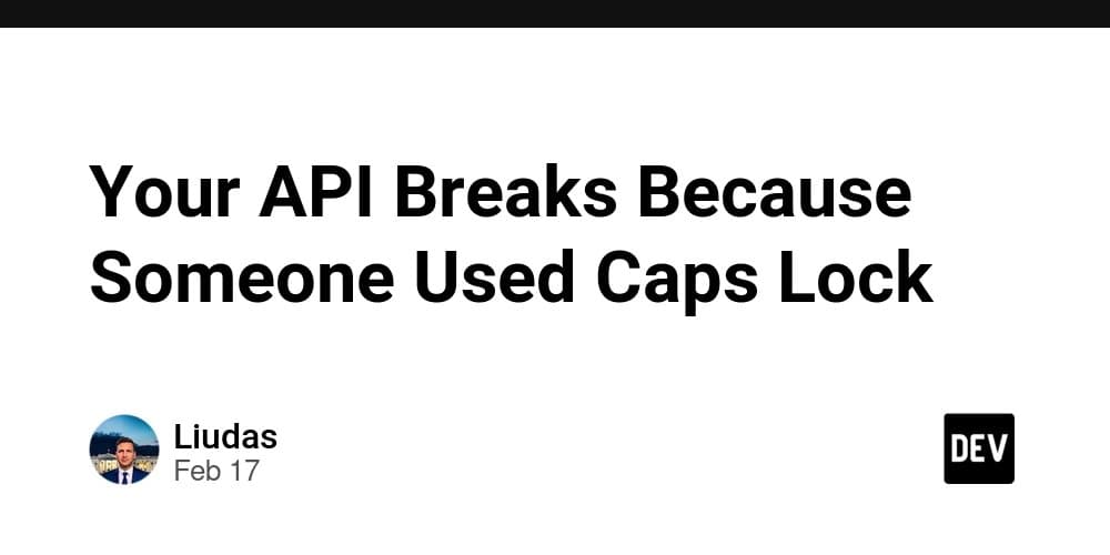 Your API Breaks Because Someone Used Caps Lock - DEV Community