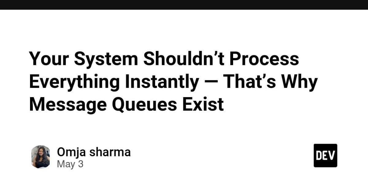 Your System Shouldn't Process Everything Instantly — That's Why Message Queues Exist