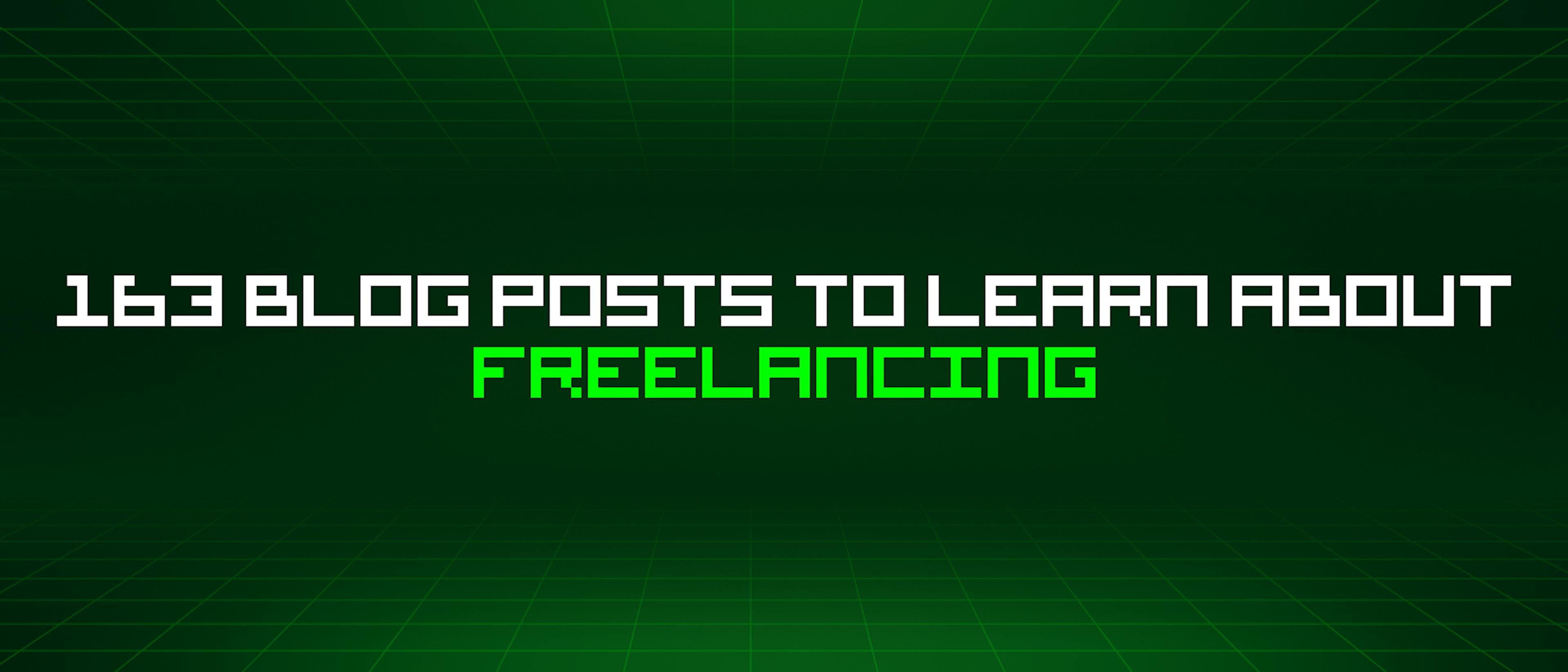 featured image - 163 Blog Posts To Learn About Freelancing