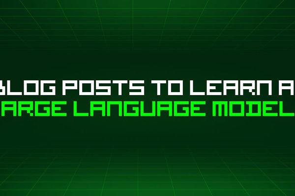 479 Essential Blog Posts to Master Large Language Models