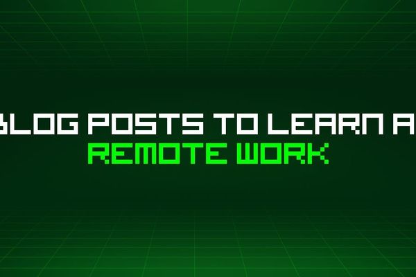 500 Blog Posts To Learn About Remote Work