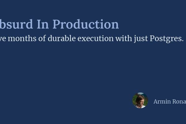 Absurd In Production: Five Months of Durable Execution with Postgres