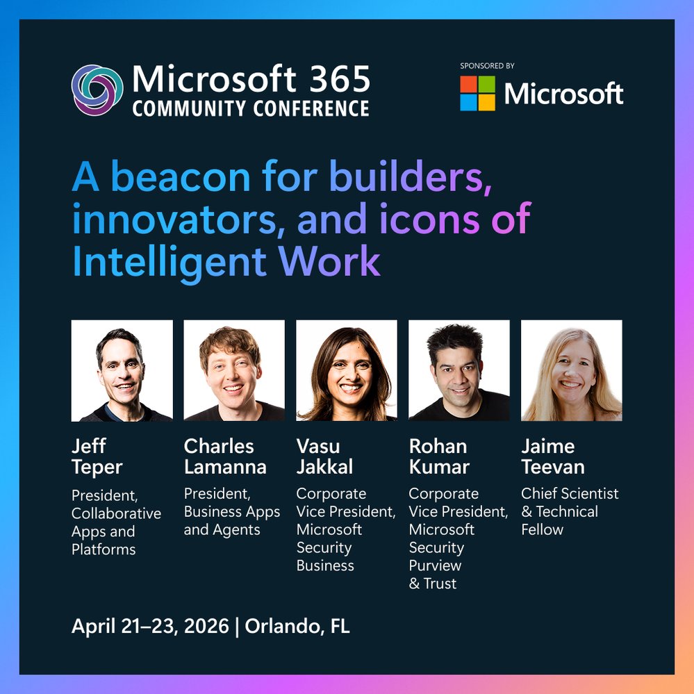 Join Jeff Teper, Charles Lamanna, Vasu Jakkal, Rohan Kumar, Jaime Teevan, and many other product experts, at the Microsoft 365 Community Conference this April in Orlando!