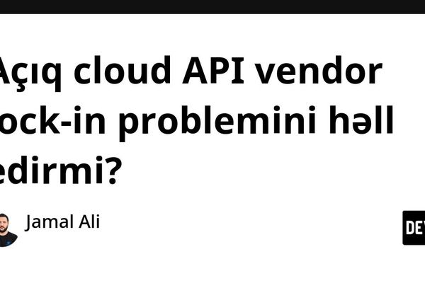Açıq cloud API vendor lock-in-i azaldır, amma aradan qaldırmır