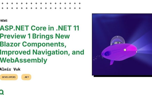 ASP.NET Core in .NET 11 Preview 1 Brings New Blazor Components, Improved Navigation, and WebAssembly
