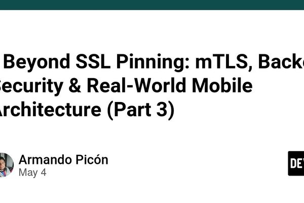 Beyond SSL Pinning: mTLS, Backend Security & Real-World Mobile Architecture