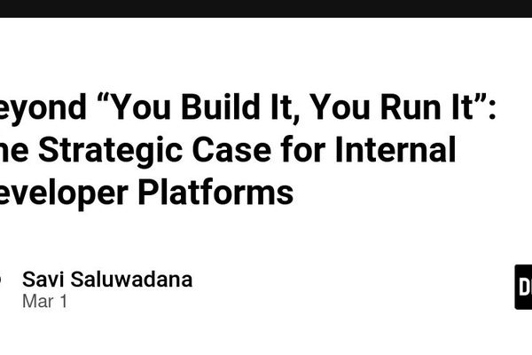 Beyond 'You Build It, You Run It': The Strategic Case for Internal Developer Platforms