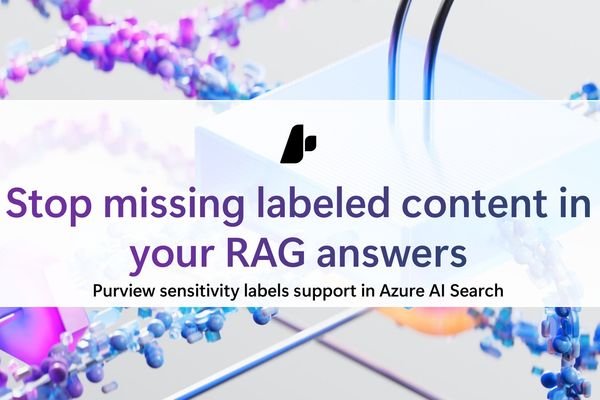 Azure AI Search Now Integrates with Microsoft Purview Sensitivity Labels for Secure RAG