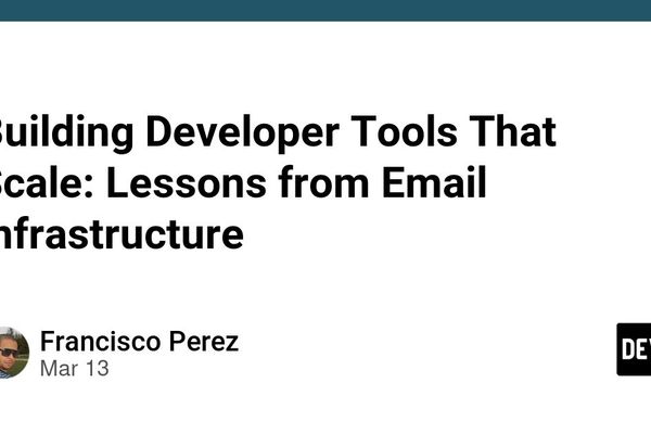 Building Developer Tools That Scale: Lessons from Email Infrastructure