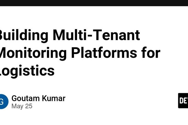 Designing Scalable Multi‑Tenant Monitoring Platforms for Logistics