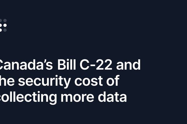 Canada’s Bill C‑22 and the Security Cost of Collecting More Data
