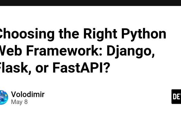 Choosing the Right Python Web Framework: Django, Flask, or FastAPI?