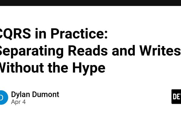 CQRS in Practice: Separating Reads and Writes Without the Hype