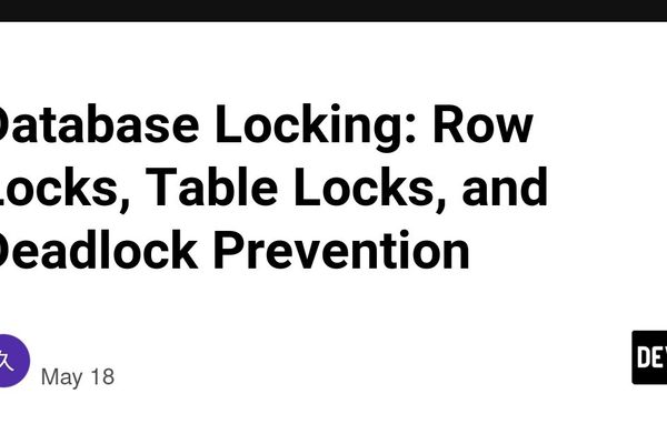 Database Locking: Row Locks, Table Locks, and Deadlock Prevention