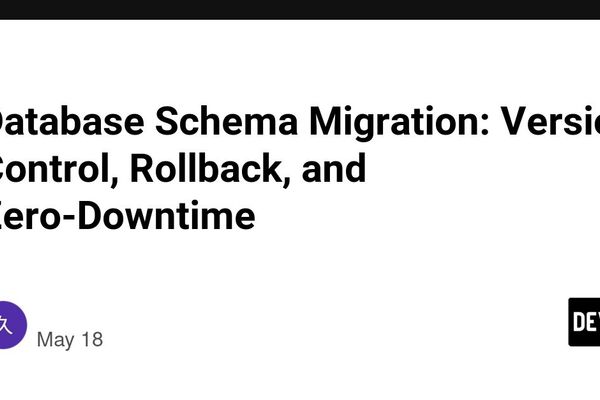 Database Schema Migration: Version Control, Rollback, and Zero-Downtime