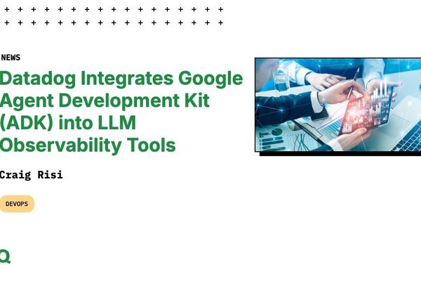 Datadog Integrates Google Agent Development Kit into LLM Observability Tools