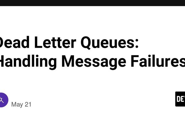 Dead Letter Queues: Handling Message Failures