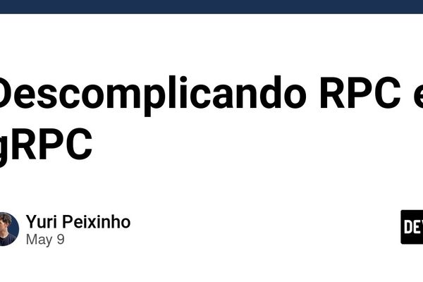 Descomplicando RPC e gRPC: quando a chamada remota deixa de ser um detalhe técnico