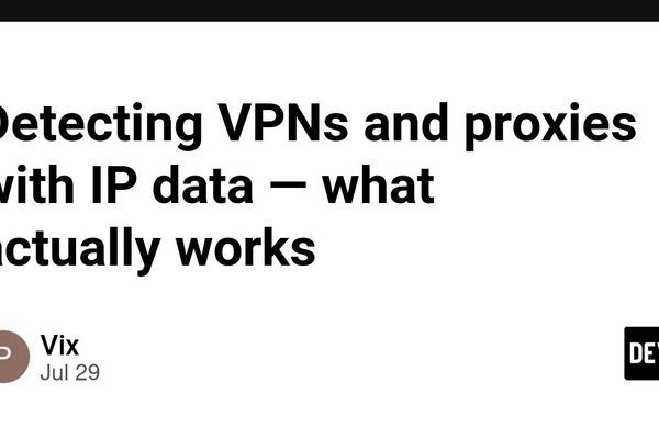 Detecting VPNs and proxies with IP data: what works and what doesn't