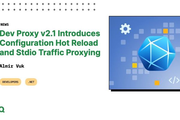 Dev Proxy v2.1 Enhances Developer Workflows with Hot Reload and Stdio Support
