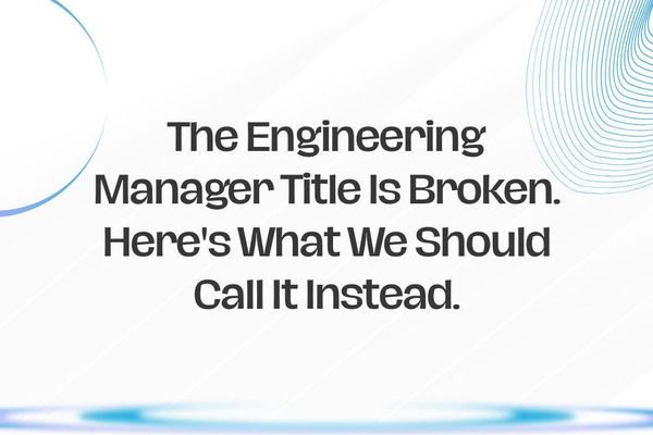 Engineering Management Is Becoming More About Organisational Leadership Than Code