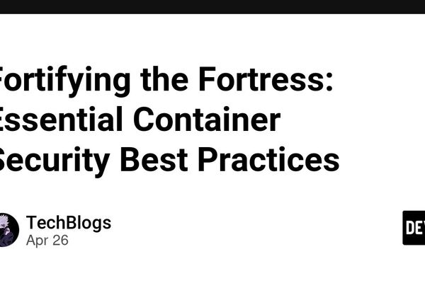 Fortifying the Fortress: Essential Container Security Best Practices