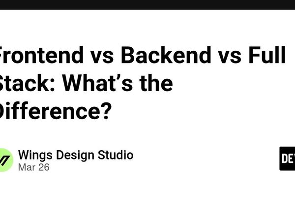 Frontend vs Backend vs Full Stack: Understanding Modern Web Development Roles
