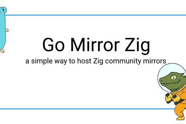 Go Mirror Zig: A Self-Hosted Solution for Accelerating Zig Toolchain Distribution