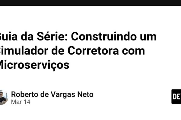 Guia da Série: Construindo um Simulador de Corretora com Microserviços