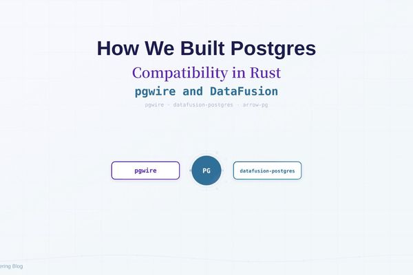 Building Postgres Compatibility in Rust: pgwire and DataFusion as Modern Database Infrastructure