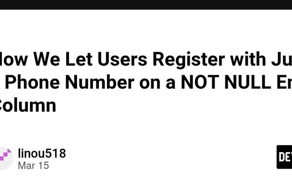 How We Let Users Register with Just a Phone Number on a NOT NULL Email Column