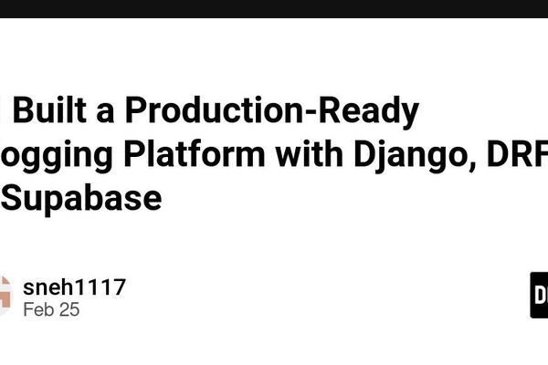Architecting a Production-Ready Blogging Platform: Django, DRF, and Supabase in Practice